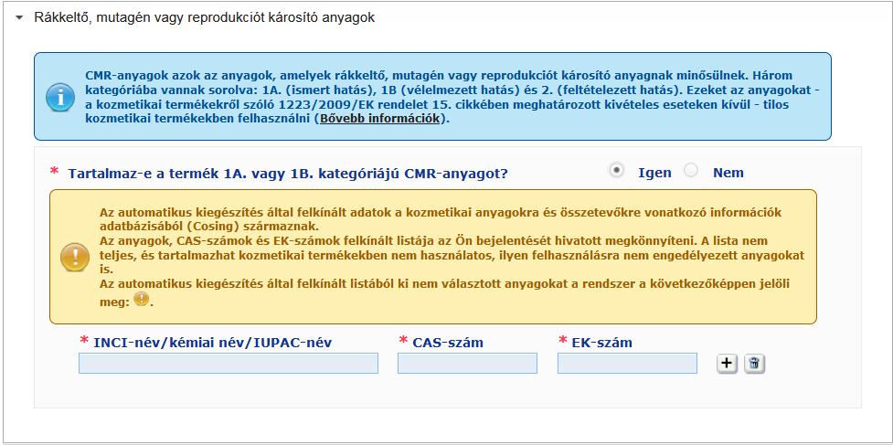 Ha a termék tartalmaz ilyen anyagokat, és Ön a kérdésre az Igen választ adta meg, be kell írnia ezen anyagok INCI-nevét/kémiai nevét/iupac-nevét, CAS-számát vagy EK-számát: