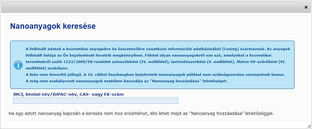 Nanoanyag hozzáadása a bejelentéshez 1. Kattintson a Hozzáadás gombra. Eredmény: Egy felugró ablak fog megjelenni, amelyen rákereshet a nanoanyagra a CosIng adatbázisban: 2.