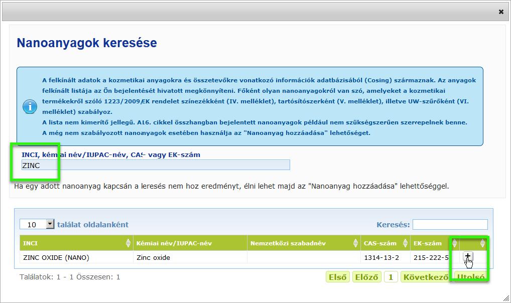 Teendők: írja be a keresett INCI-név, IUPAC-név, INN-név, CAS- vagy EK-szám első 2 betűjét vagy számjegyét a beviteli mezőbe. Az összes egyező elem betöltődik a CosIng adatbázisból.