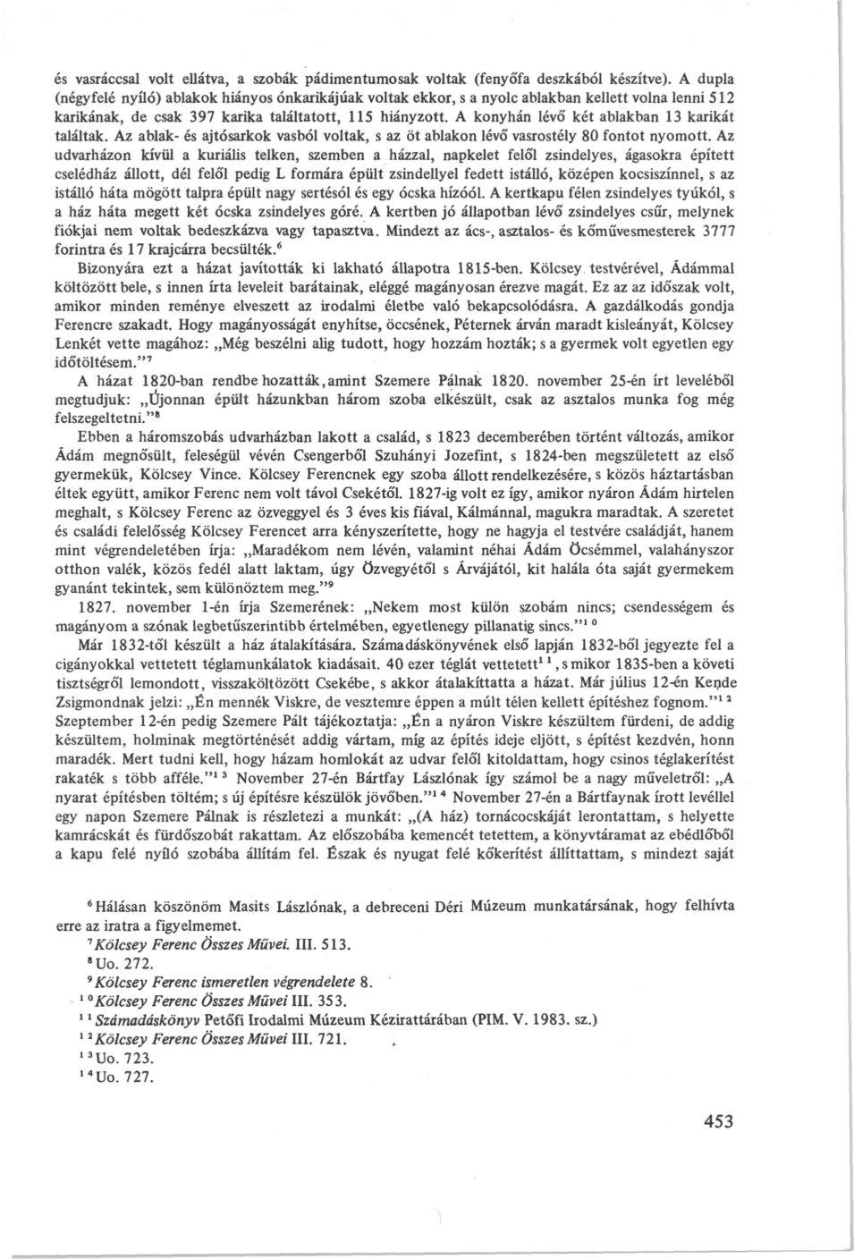 és vasráccsal volt ellátva, a szobák padimentumosak voltak (fenyőfa deszkából készítve).