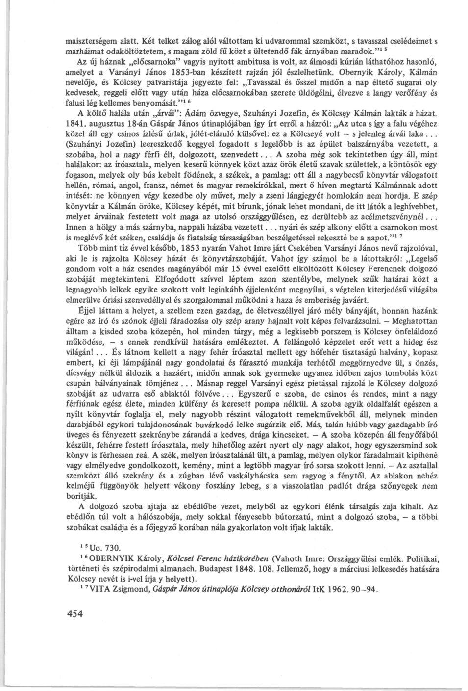maisztersegem alatt. Két telket zálog alól váltottam ki udvarommal szemközt, s tavasszal cselédeimet s marháimat odaköltöztetem, s magam zöld fű közt s ültetendő fák árnyában maradok.