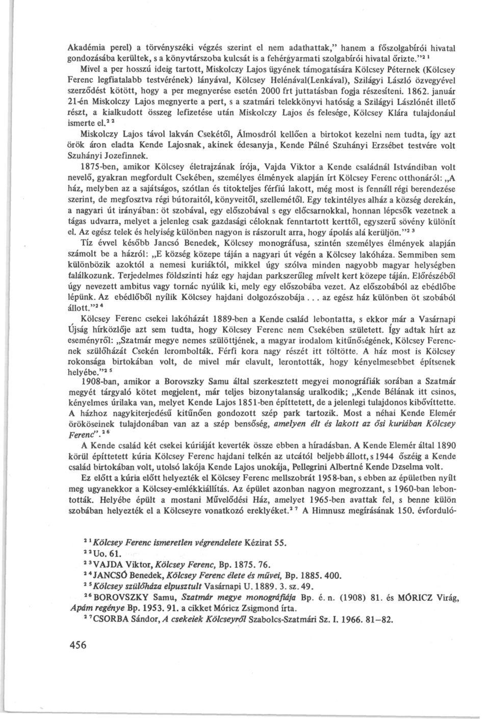 Akadémia perel) a törvényszéki végzés szerint el nem adathattak," hanem a főszolgabírói hivatal gondozásába kerültek, s a könyvtárszoba kulcsát is a fehérgyarmati szolgabírói hivatal őrizte.
