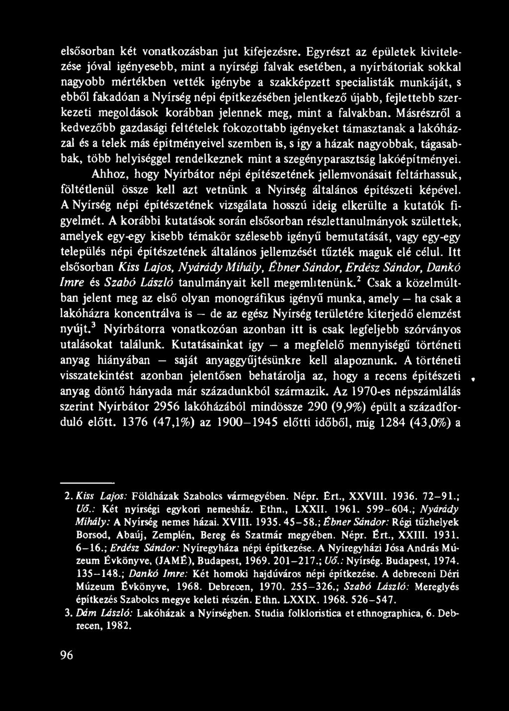 mint a szegényparasztság lakóépítményei. Ahhoz, hogy Nyírbátor népi építészetének jellemvonásait feltárhassuk, föltétlenül össze kell azt vetnünk a Nyírség általános építészeti képével.