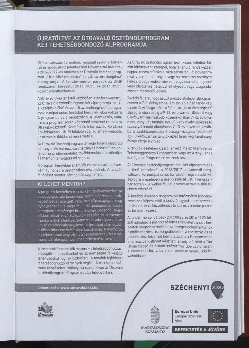 ÚJRATÖLTVE AZ UTRAVALO ÖSZTÖNDÍJPROGRAM KÉT TEHETSÉGGONDOZÓ ALPROGRAMJA Új finanszírozási form ában, m egújult szakmai háttérre l és m ó d o s íto tt je le n tk e z é s i fo ly a m a tta l in d u ln