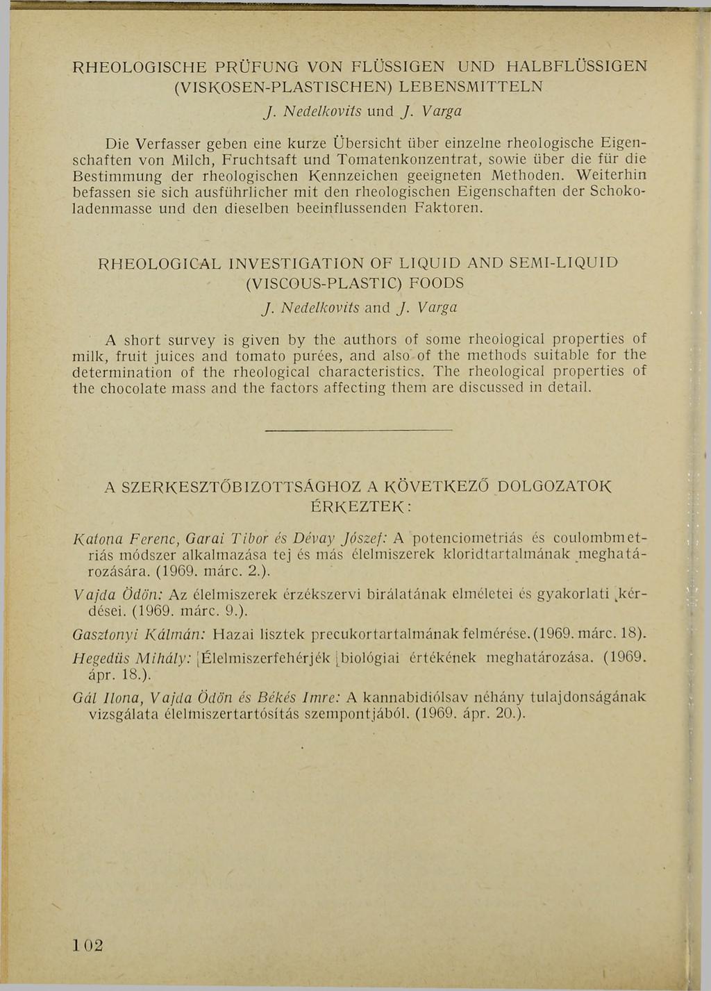 RHEOLOGISCHE PRÜFUNG VON FLÜSSIGEN UND HALBFLÜSSIGEN (VI8KOSEN-PLASTISCHEN) LEBENSMITTELN J. Nedelkovits und J.