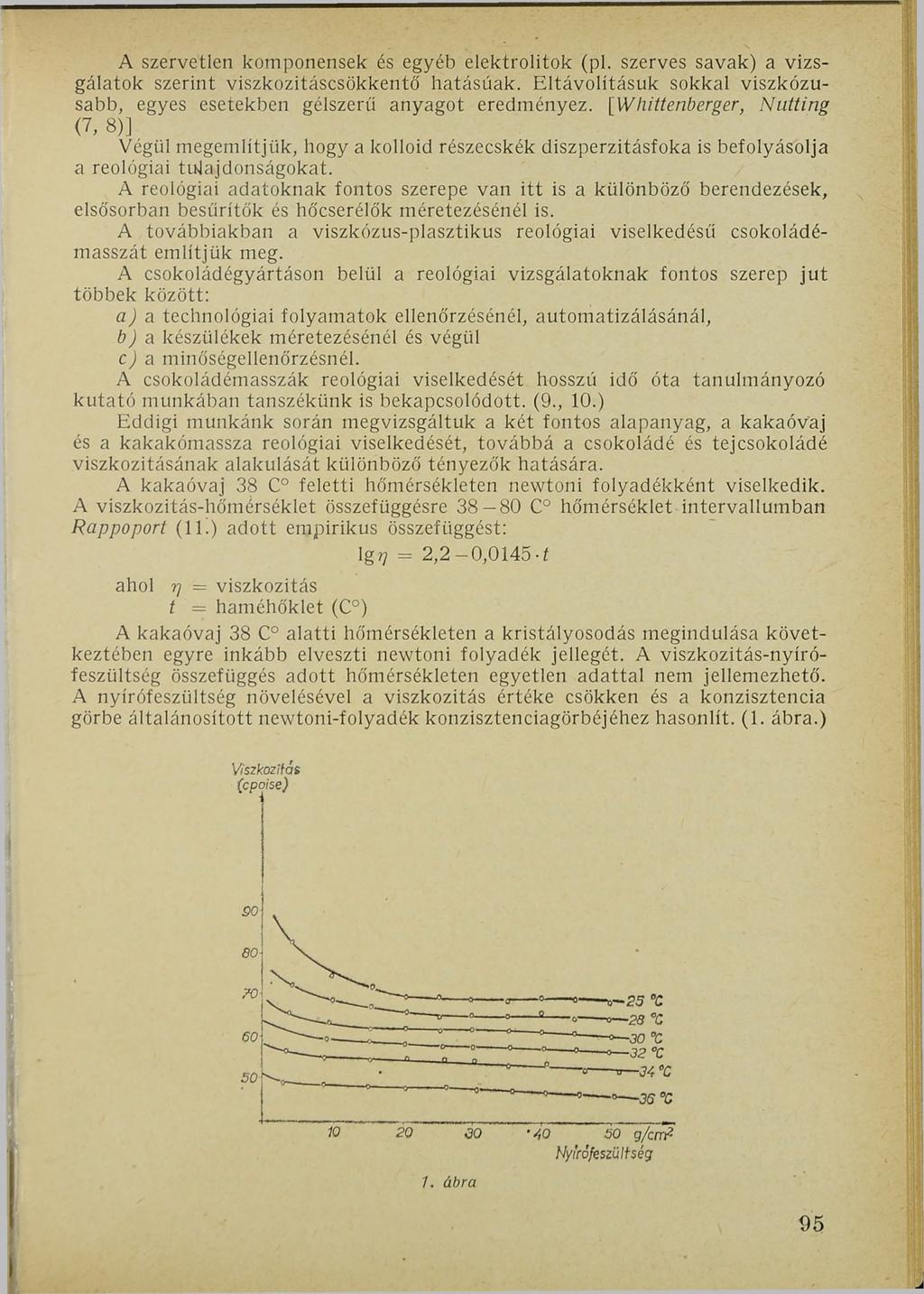 A szervetlen komponensek és egyéb elektrolitok (pl. szerves savak) a vizsgálatok szerint viszkozitáscsökkentő hatásúak. Eltávolításuk sokkal viszkózusabb, egyes esetekben gélszerű anyagot eredményez.