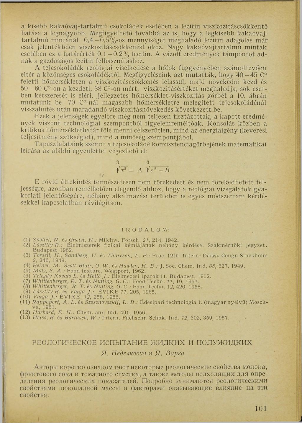 a kisebb kakaóvaj-tartalmú csokoládék esetében a lecitin viszkozitáscsökkentő hatása a legnagyobb.