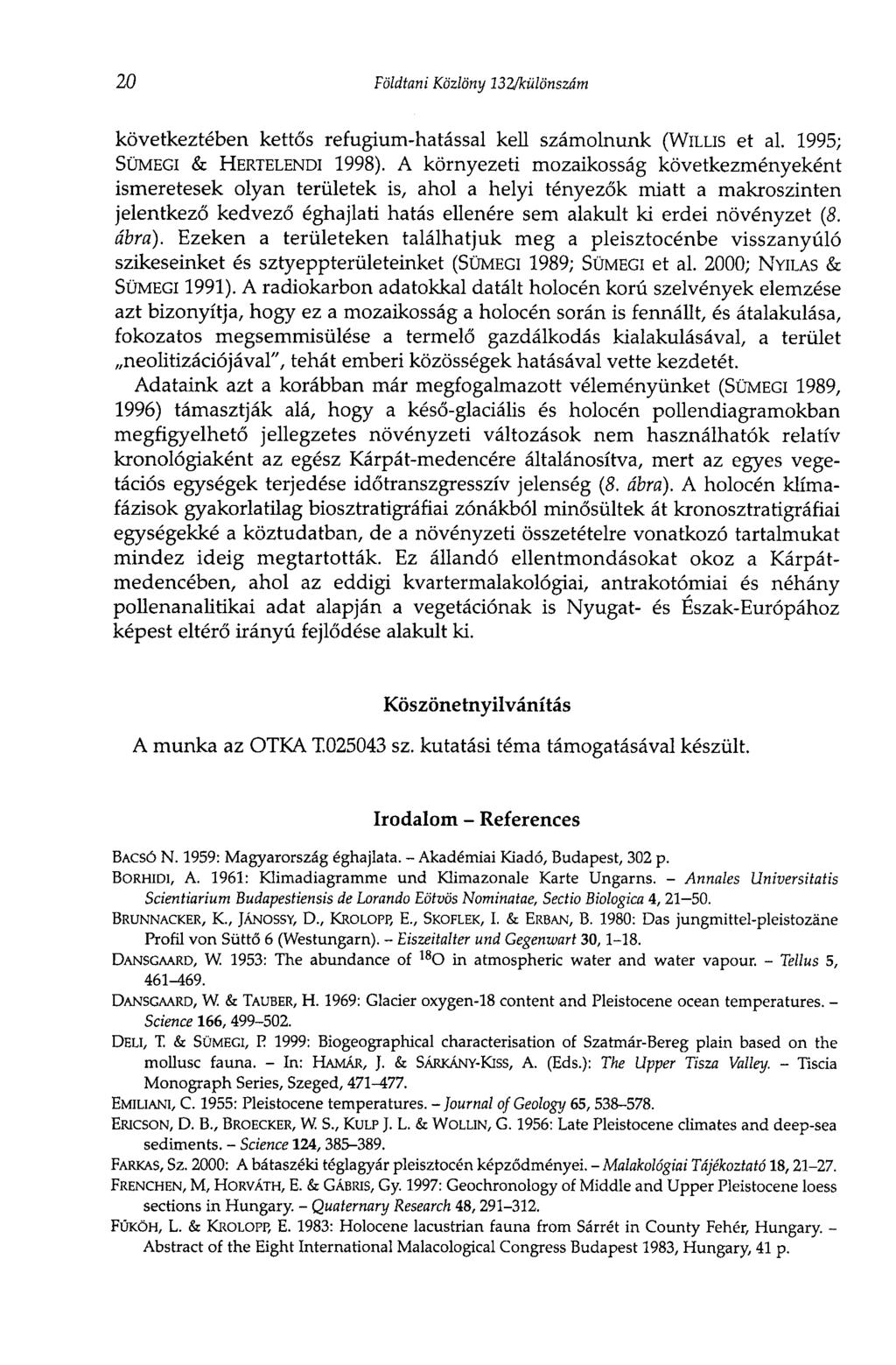 20 Földtani Közlöny 132/különszám következtében kettős refugium-hatással kell számolnunk (WILLIS et al. 1995; SÜMEGI & HERTELENDI 1998).