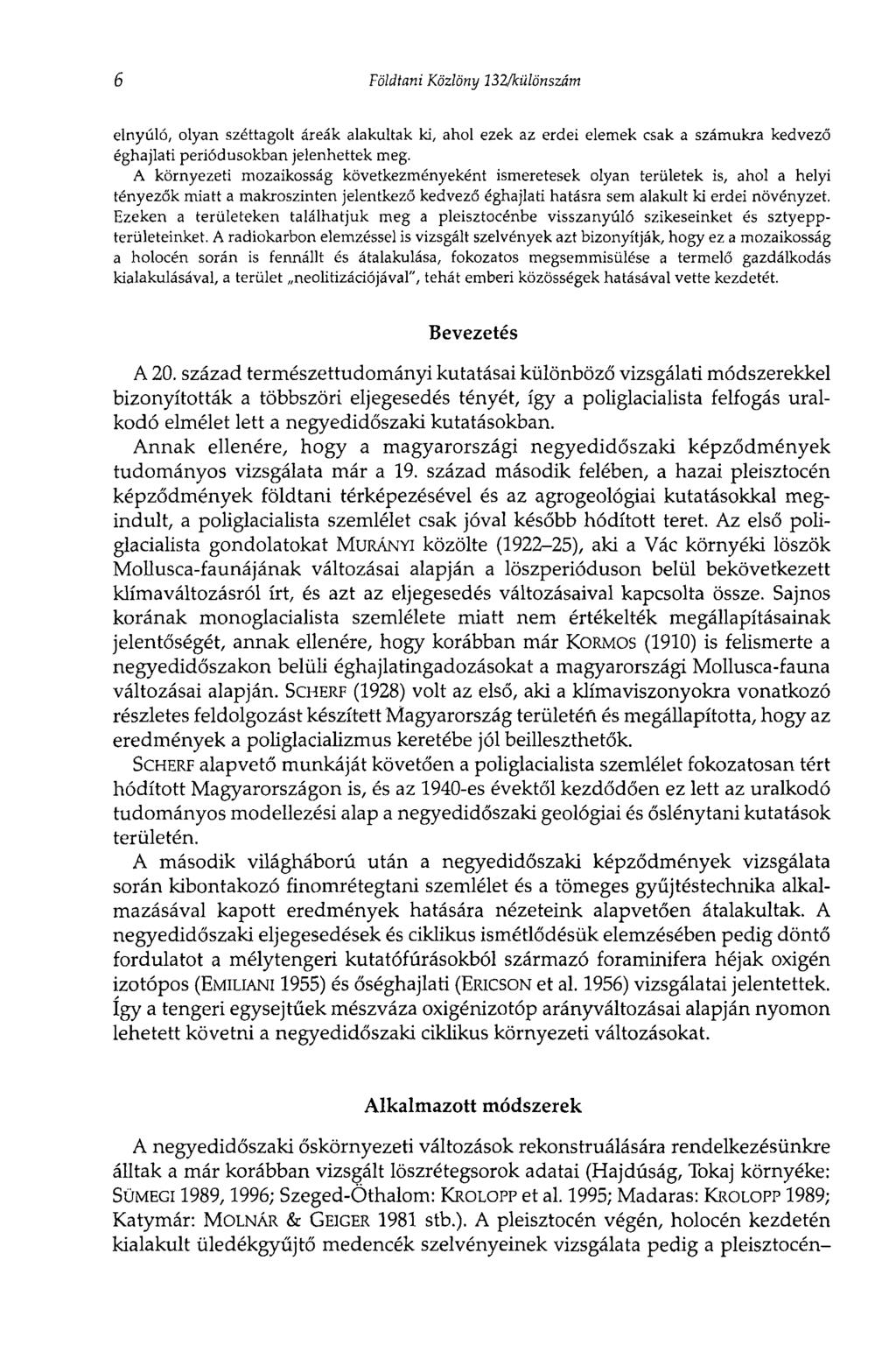 6 Földtani Közlöny lsukülönszám elnyúló, olyan széttagolt áreák alakultak ki, ahol ezek az erdei elemek csak a számukra kedvező éghajlati periódusokban jelenhettek meg.