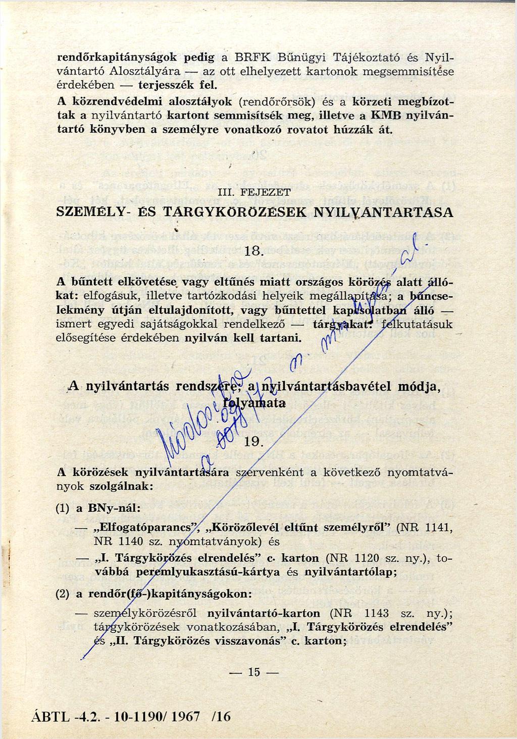rendőrkapitányságok pedig a B R F K Bűnügyi Tájékoztató és N y il vántartó Alosztályára az ott elhelyezett kartonok megsemmisítése érdekében terjesszék fel.