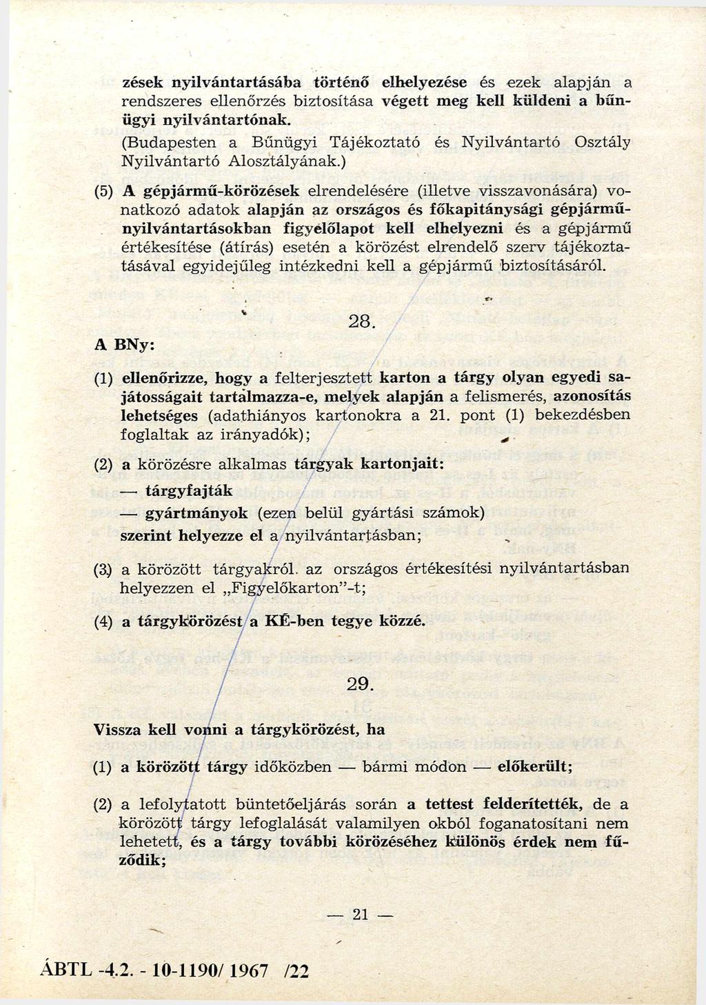 nyilvántartásába történő elhelyezése és ezek alapján a rendszeres ellenőrzés biztosítása végett meg kell küldeni a bűn ügyi nyilvántartónak.