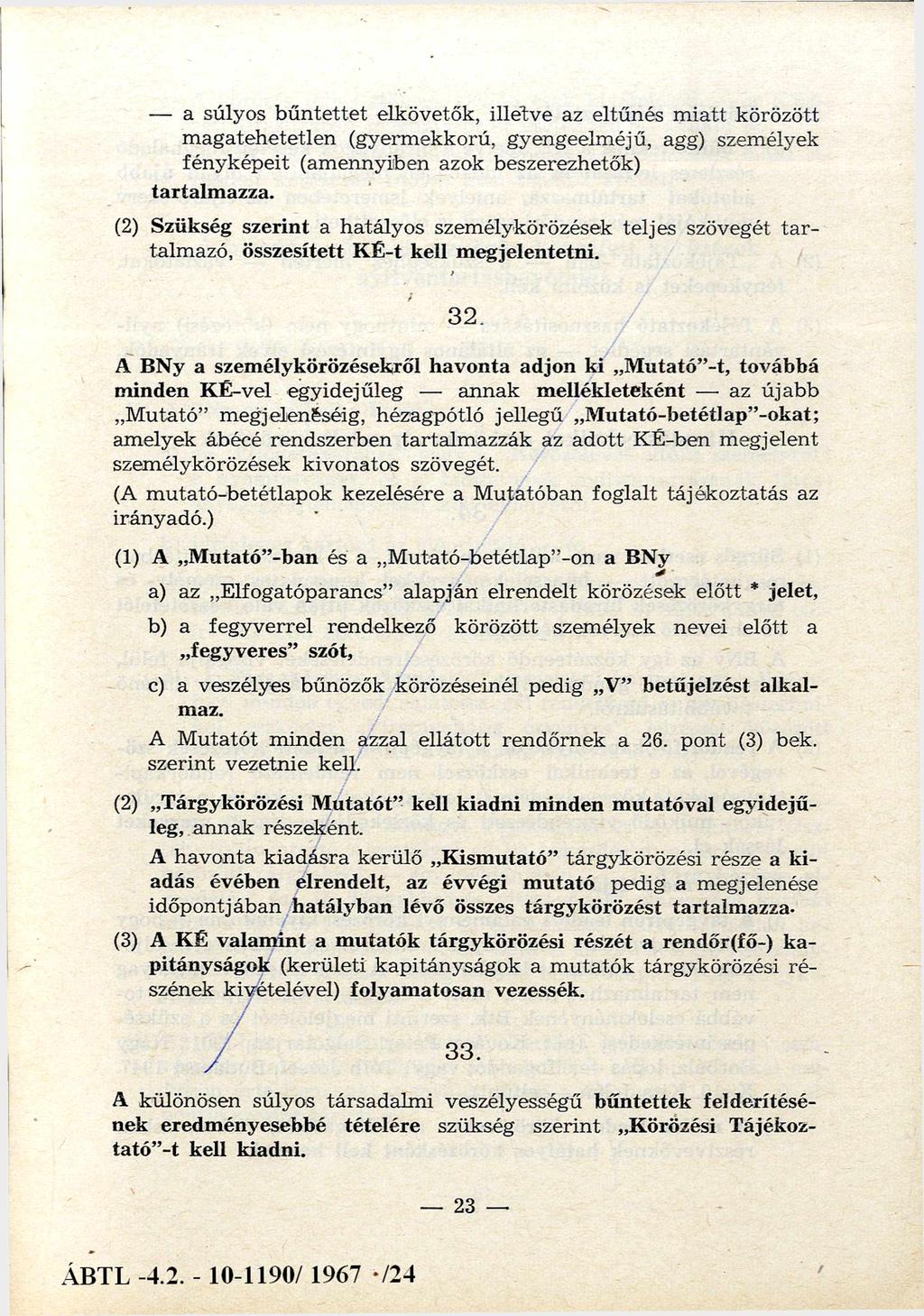 a súlyos bűntettet elkövetők, illet ve az eltűnés miatt körözött magatehetetlen (gyermekkorú, gyengeelm éjű, agg) személyek fényképeit (amennyiben azok beszerezhetők) tartalmazza.