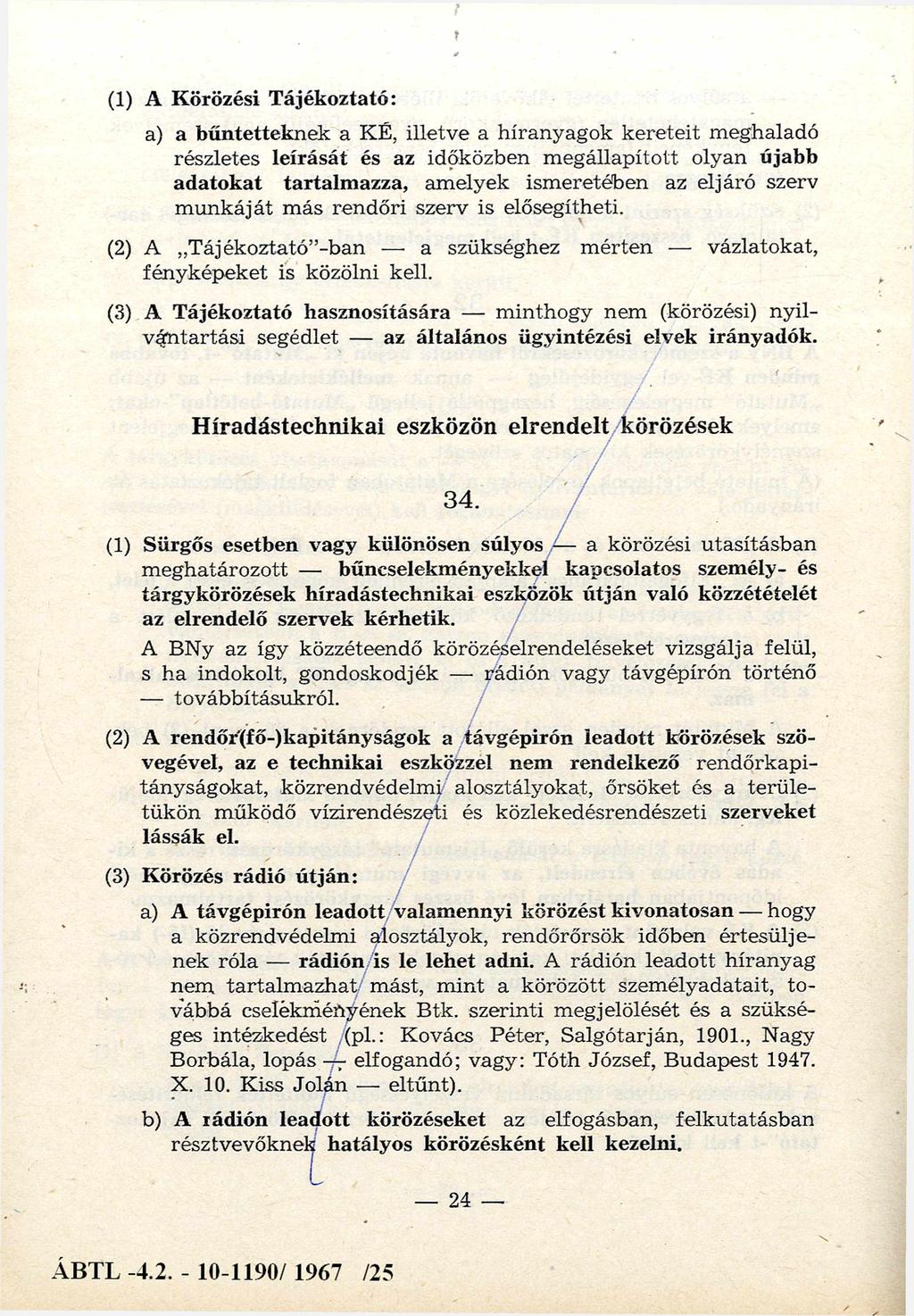 (1) A Körözési Tájékoztató: a) a bűntetteknek a KÉ, illetve a híranyagok kereteit meghaladó részletes leírását és az időközben m egállapított olyan újabb adatokat tartalmazza, amelyek ismeretében az