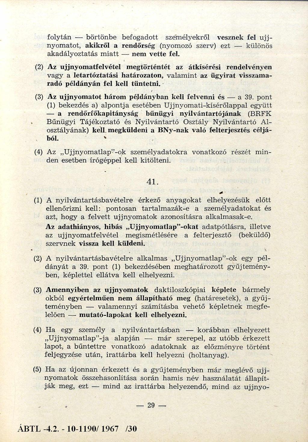 folytán börtönbe befogadott szem élyekről vesznek fel u jjnyomatot, akikről a rendőrség (nyomozó szerv) ezt különös akadályoztatás m iatt nem vette fel.
