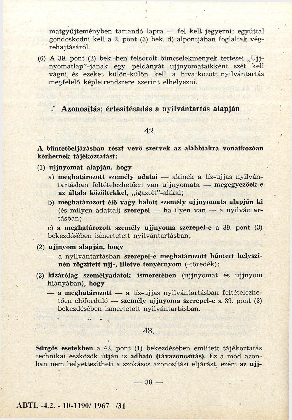 m atgyűjteményben tartandó lapra fel kell- jegyezni; egyúttal gondoskodni kell a 2. pont (3) bek. d) alpontjában foglaltak végrehajtásáról. (6) A 39. pont (2) bek.
