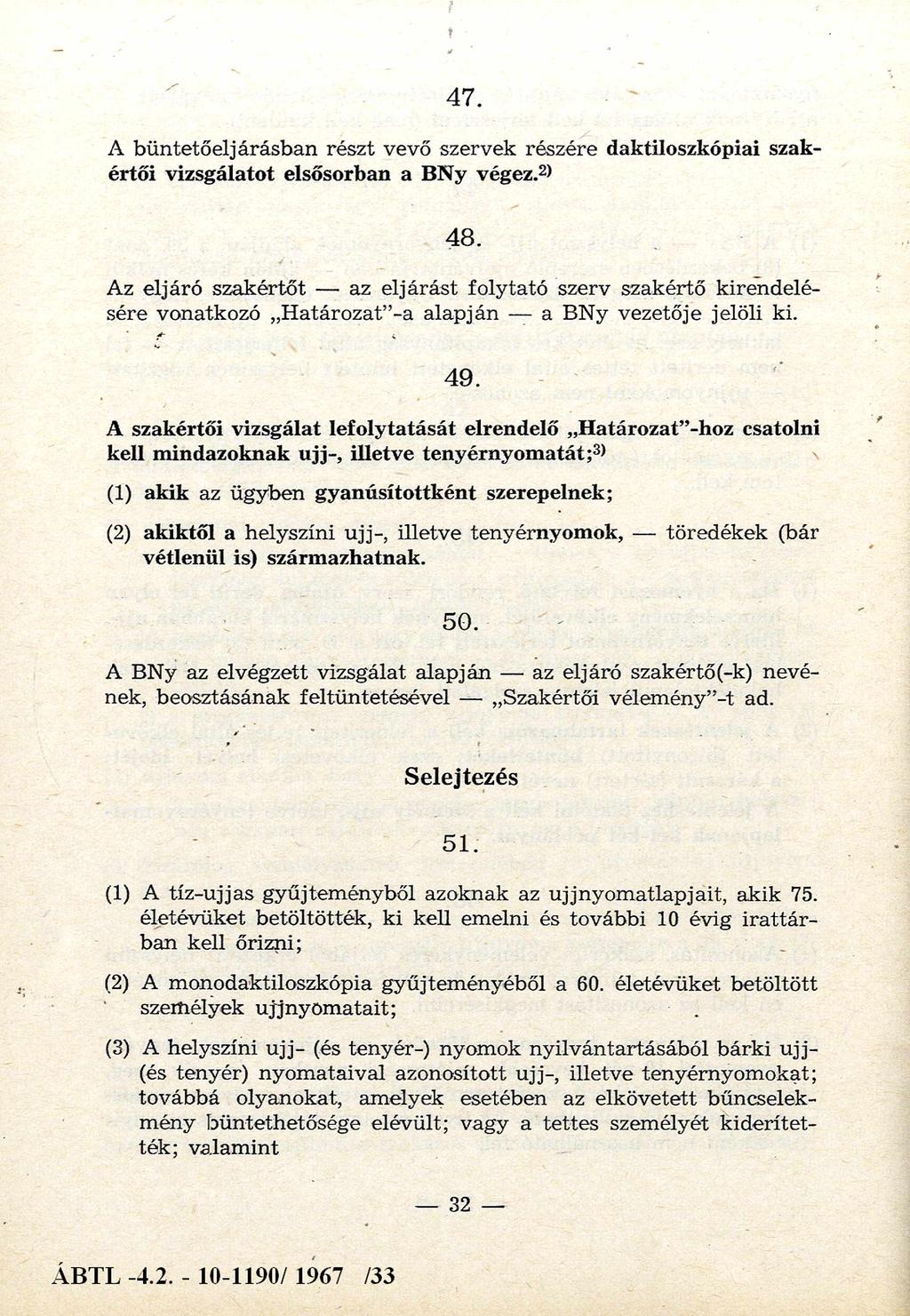 47. A büntetőeljárásban részt vevő szervek részére daktiloszkópiai szakértői vizsgálatot elsősorban a BN y végez.2) 48.