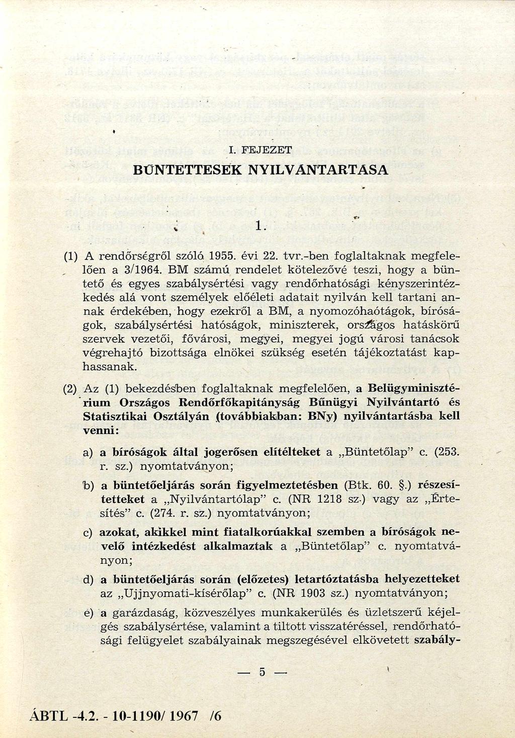 I. FEJEZET BŰNTETTESEK NYILVÁ NTARTÁ SA 1. (1) A rendőrségről szóló. 1955. évi 22. tvr.-ben foglaltaknak m egfelelően a 3/1964.