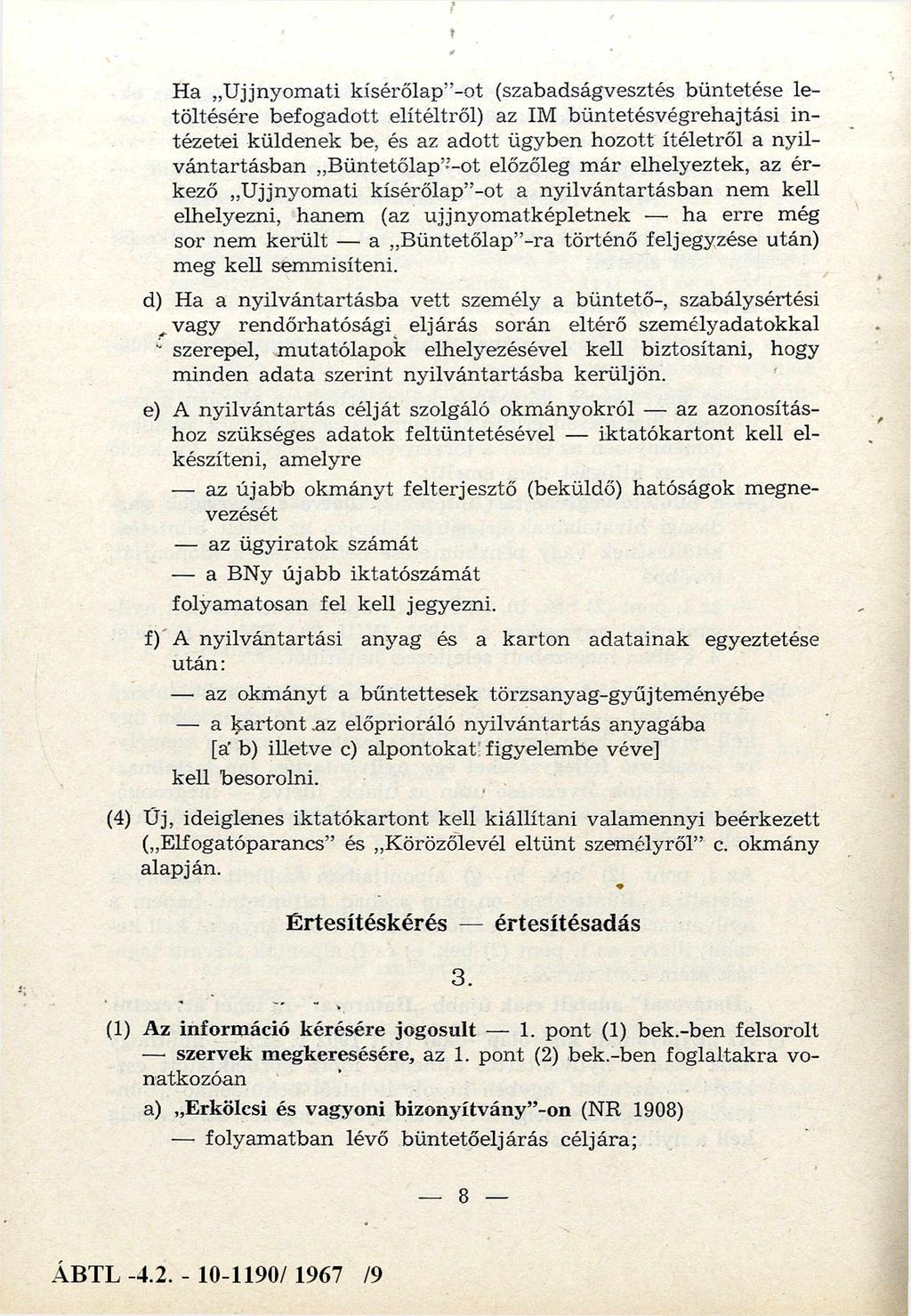 Ha " U jjnyom ati kísérőlap" -ot (szabadságvesztés büntetése letöltésére befogadott elítéltről) az IM büntetés végrehajtási intézetei küldenek be, és az adott ügyben hozott ítéletről a