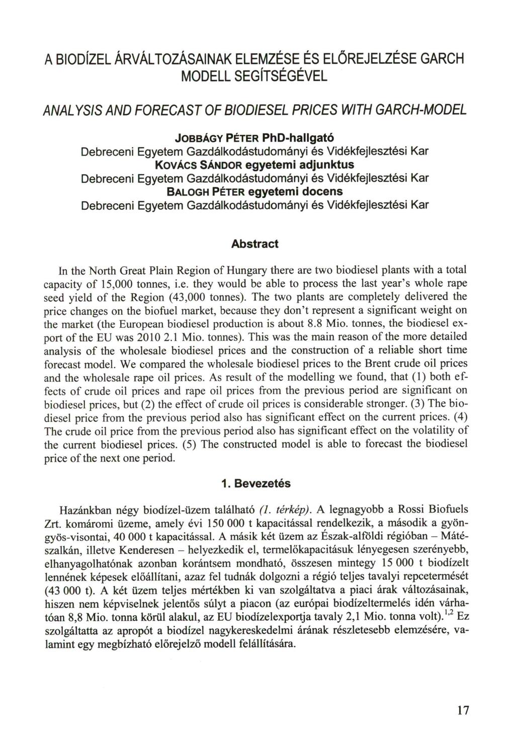 A BIODÍZEL ÁRVÁLTOZÁSAINAK ELEMZÉSE ÉS ELŐREJELZÉSE GARCH MODELL SEGÍTSÉGÉVEL ANALYSIS AND FORECAST OF BIODIESEL PRICES WITH GARCH-MODEL JOBBÁGY PÉTER P h D - h a l l g a t ó Debreceni Egyetem