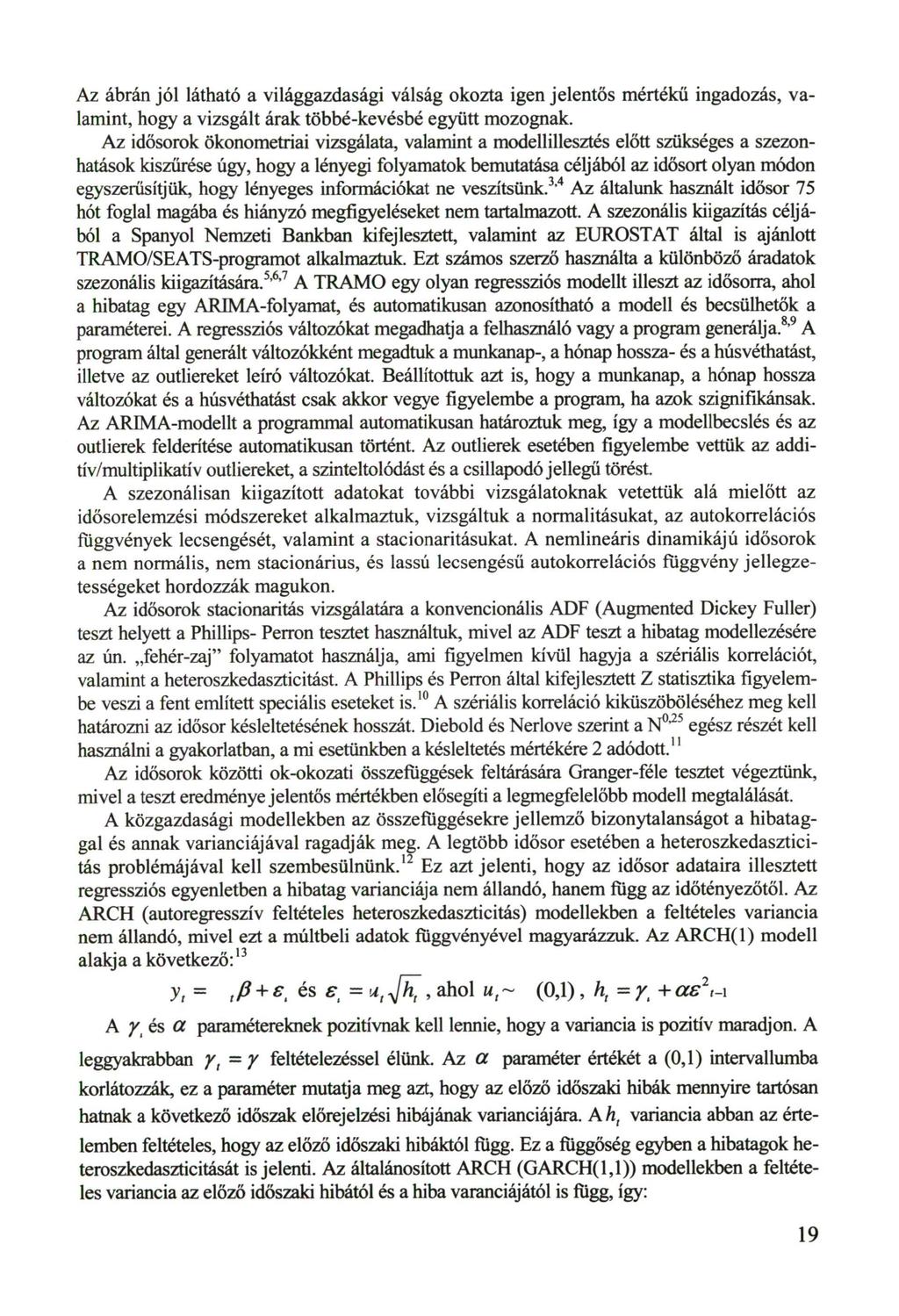 Az ábrán jól látható a világgazdasági válság okozta igen jelentős mértékű ingadozás, valamint, hogy a vizsgált árak többé-kevésbé együtt mozognak.