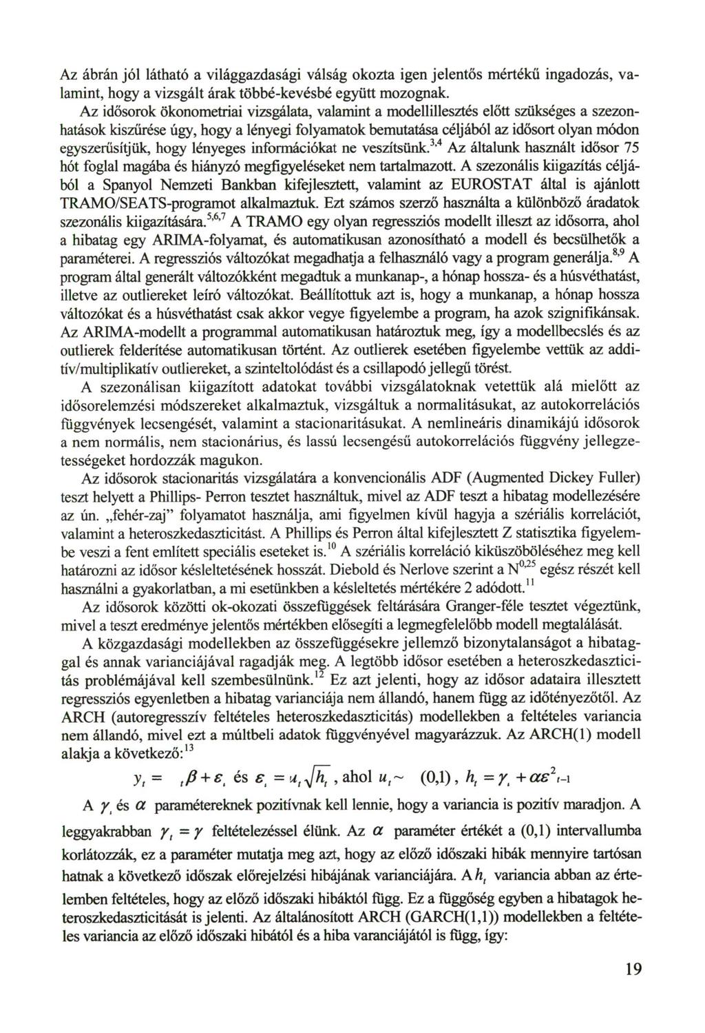 Az ábrán jól látható a világgazdasági válság okozta igen jelentős mértékű ingadozás, valamint, hogy a vizsgált árak többé-kevésbé együtt mozognak.