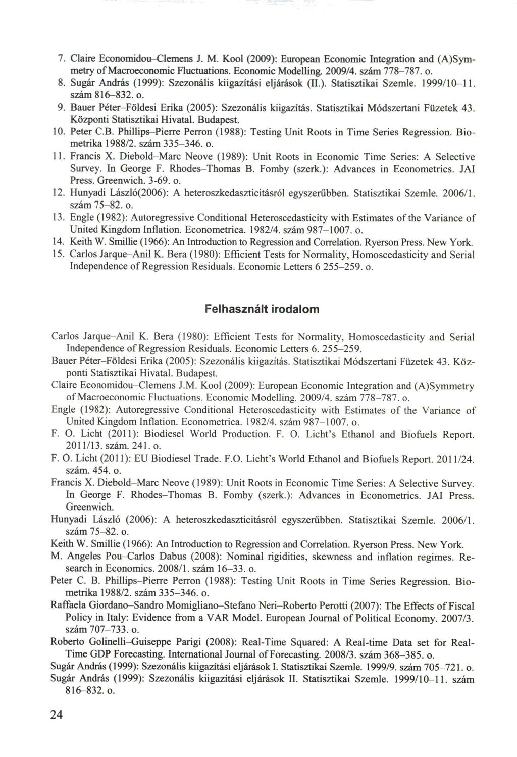 7. Claire Economidou-Clemens J. M. Kool (2009): European Economic Integration and ( A s y m metry of Macroeconomic Fluctuations. Economic Modelling. 2009/4. szám 778-787. o. 8.