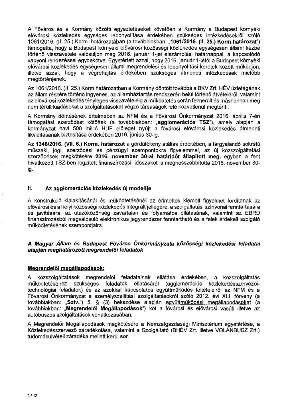 A Főváros és a Kormány közötti egyeztetéseket követően a Kormány a Budapest környéki elővárosi közlekedés egységes lebonyolitása érdekében szükséges intézkedésekről szóló 1061/2016. (II. 25.) Korm.