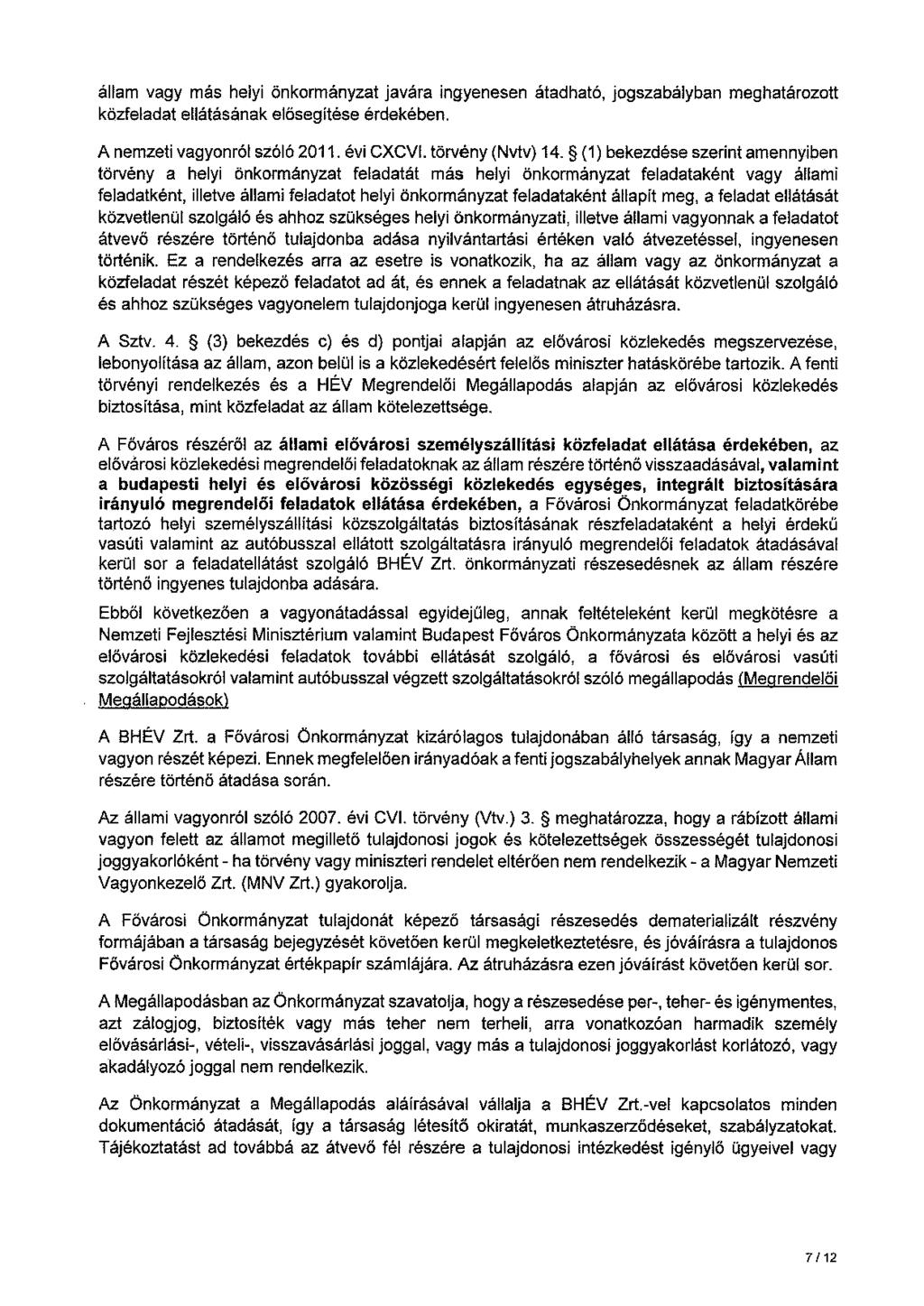 állam vagy más helyi önkormányzat javára ingyenesen átadható, jogszabályban meghatározott közfeladat ellátásának elősegítése érdekében. A nemzeti vagyonról szóló 2011. évi CXCVI. törvény (Nvtv) 14.