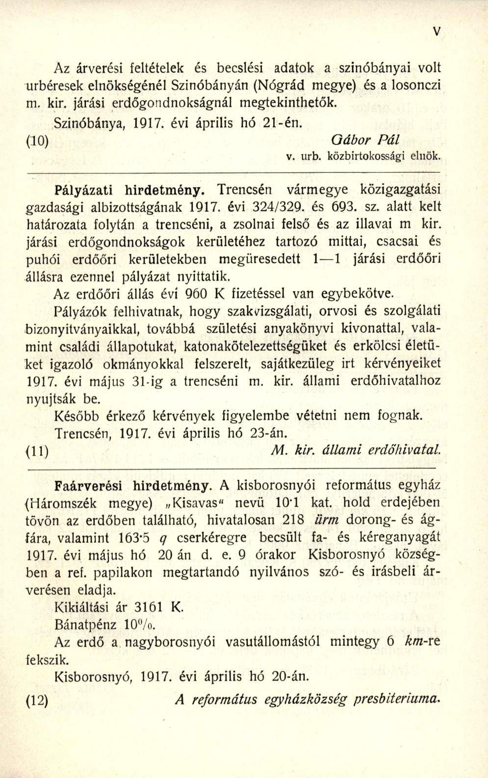 Az árverési feltételek és becslési adatok a szinóbányai volt úrbéresek elnökségénél Szinóbányán (Nógrád megye) és a losonczi m. kir. járási erdőgondnokságnál megtekinthetők. Szinóbánya, 1917.