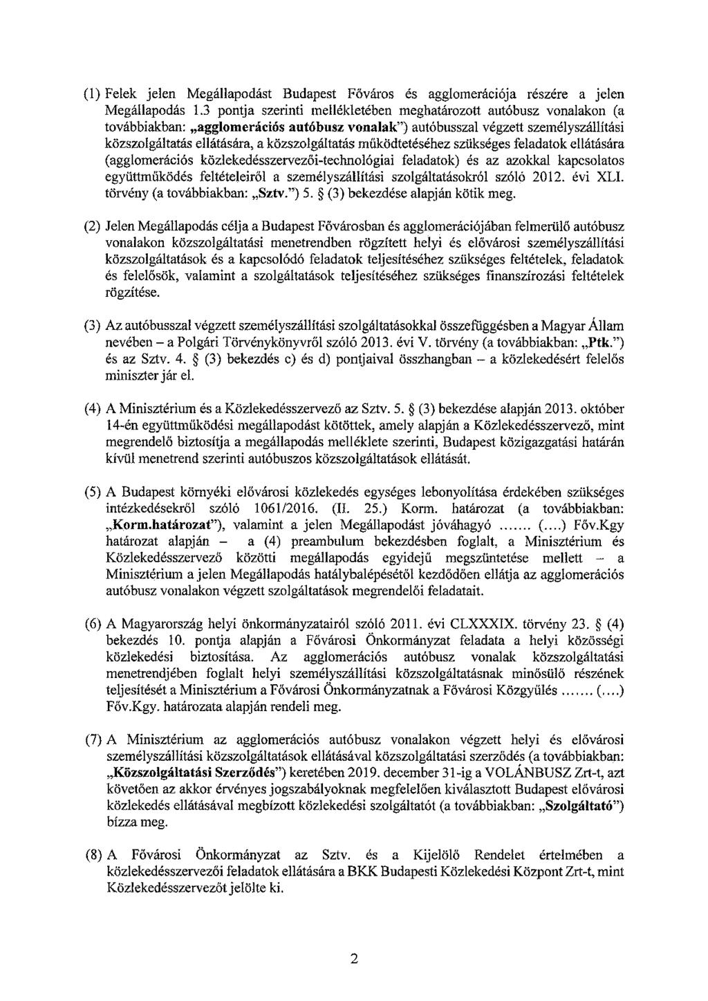 (1) Felek jelen Megállapodást Budapest Főváros és agglomerációja részére a jelen Megállapodás 1.