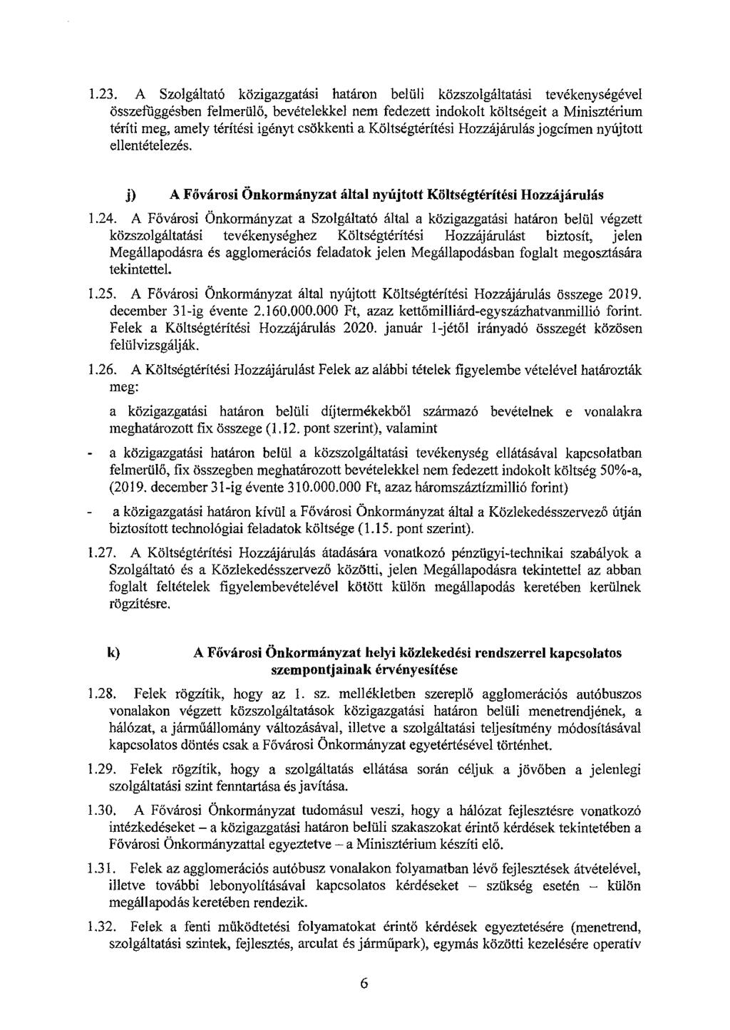 1.23. A Szolgáltató közigazgatási határon belüli közszolgáltatási tevékenységével összefüggésben feln1erülő, bevételekkel nem fedezett indokolt költségeit a Minisztériwn téríti meg, amely térítési