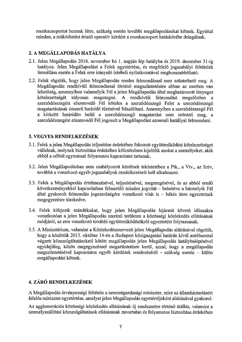 munkacsoportot hoznak létre, szükség esetén további megállapodásokat kötnek. Egyúttal minden, a működtetést érintő operatív kérdést a munkacsoport hatáskörébe delegálnak. 2. A MEGÁLLAPODÁS HATÁLYA 2.