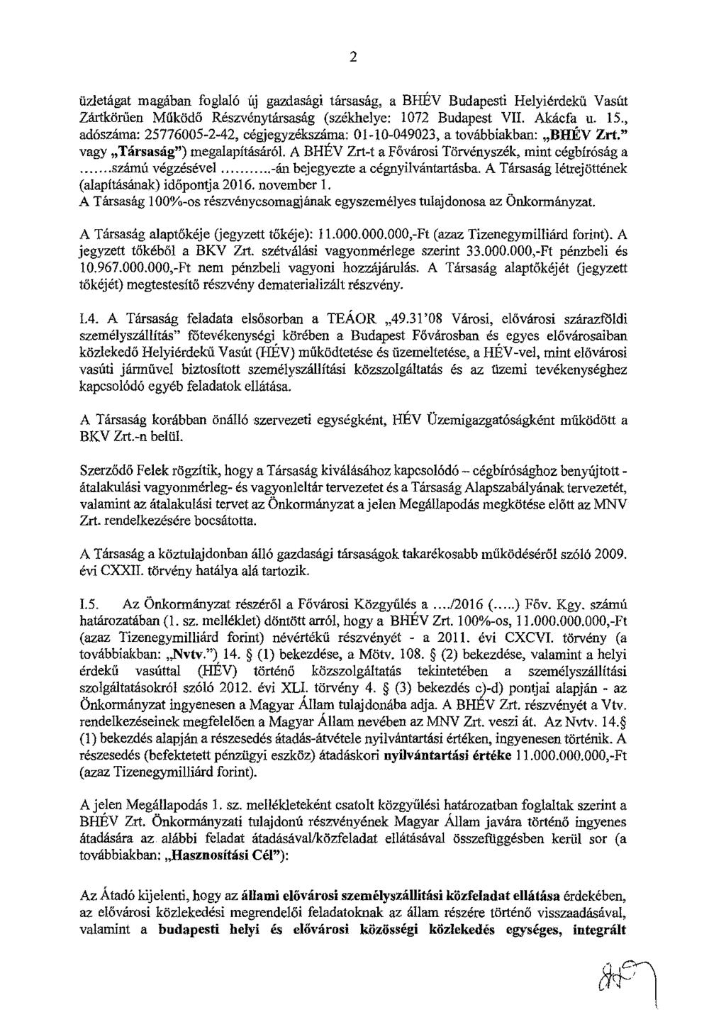 2 ü71etágat magában foglaló új gazdasági társaság, a BHÉV Budapesti Helyiérdekű Vasút Zártkörűen Működő Részvénytársaság (székhelye: 172 Budapest VII. Akácfa u.