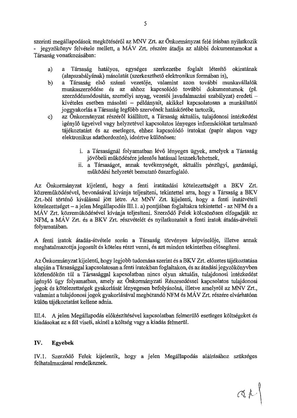 5 szerinti megállapodások megkötéséről az lvfnv Zrt. az önkormányzat felé írásban nyilatkozik - jegyzőkönyv felvétele mellett, a MÁV Zrt.
