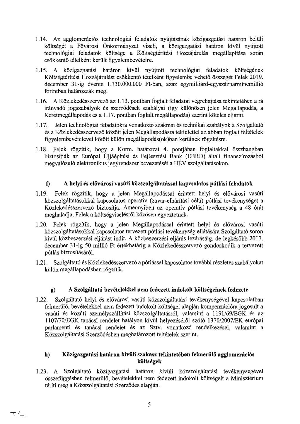 1.14. Az agglomerációs technológiai feladatok nyújtásának közigazgatási határon belüli költségét a Fővárosi Önkormányzat viseli, a közigazgatási határon kívül nyújtott technológiai feladatok költsége
