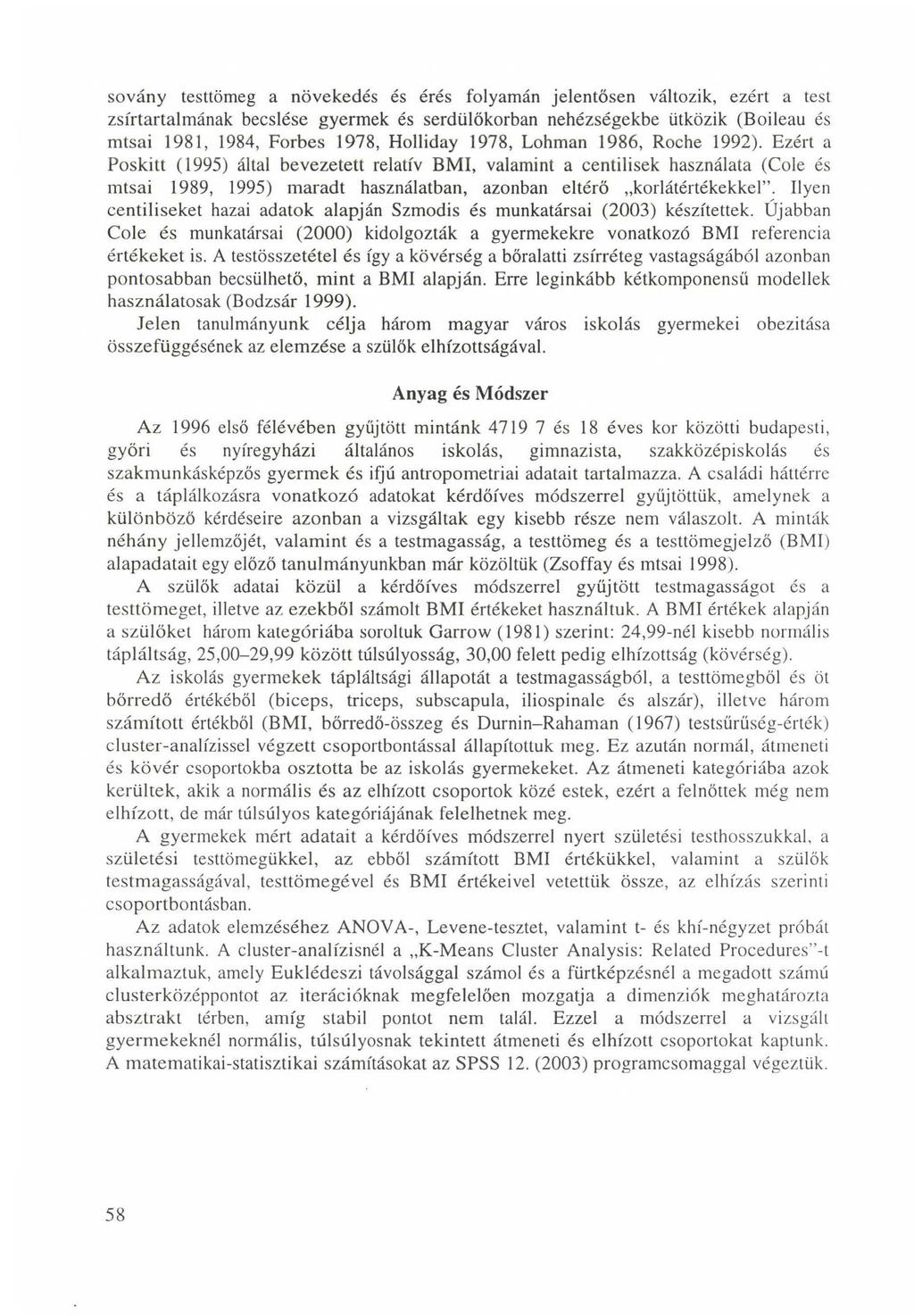 sovány testtömeg a növekedés és érés folyamán jelentősen változik, ezért a test zsírtartalmának becslése gyermek és serdülőkorban nehézségekbe ütközik (Boileau és mtsai 1981, 1984, Forbes 1978,