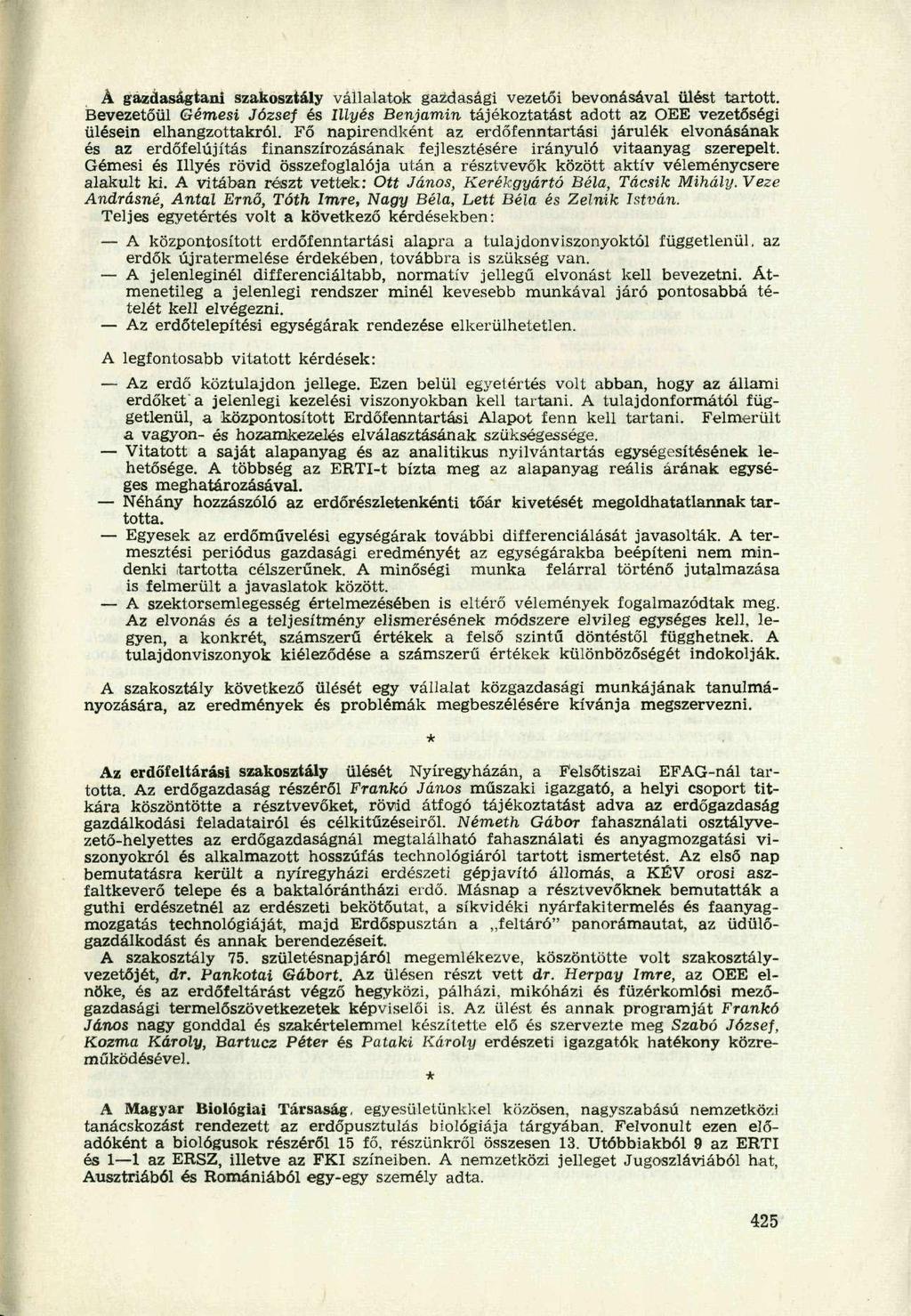 Á gazdaságtani szakosztály vállalatok gazdasági vezetői bevonásával ülést tartott. Bevezetőül Gémesi József és Illyés Benjámin tájékoztatást adott az OEE vezetőségi ülésein elhangzottakról.