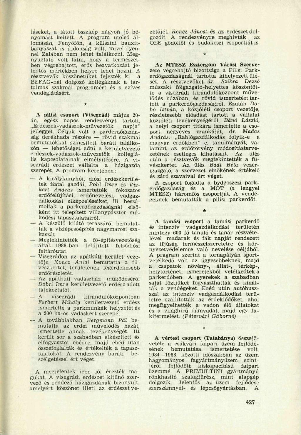 léseket, a látott összkép nagyőri jó benyomást keltett. A program utolsó állomásán, Fenyőfőn, a külszíni bauxitbányászat is újdonság volt, mivel ilyennel Zalában nem lehet találkozni.
