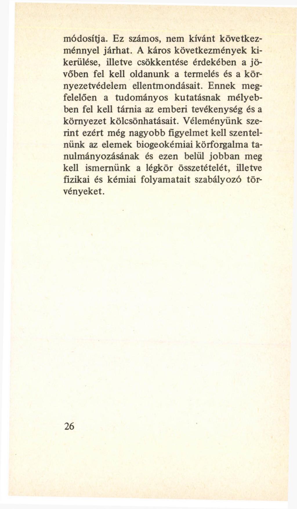 módosítja. Ez számos, nem kívánt következménnyel járhat. A káros következmények kikerülése, illetve csökkentése érdekében a jövőben fel kell oldanunk a termelés és a környezetvédelem ellentmondásait.