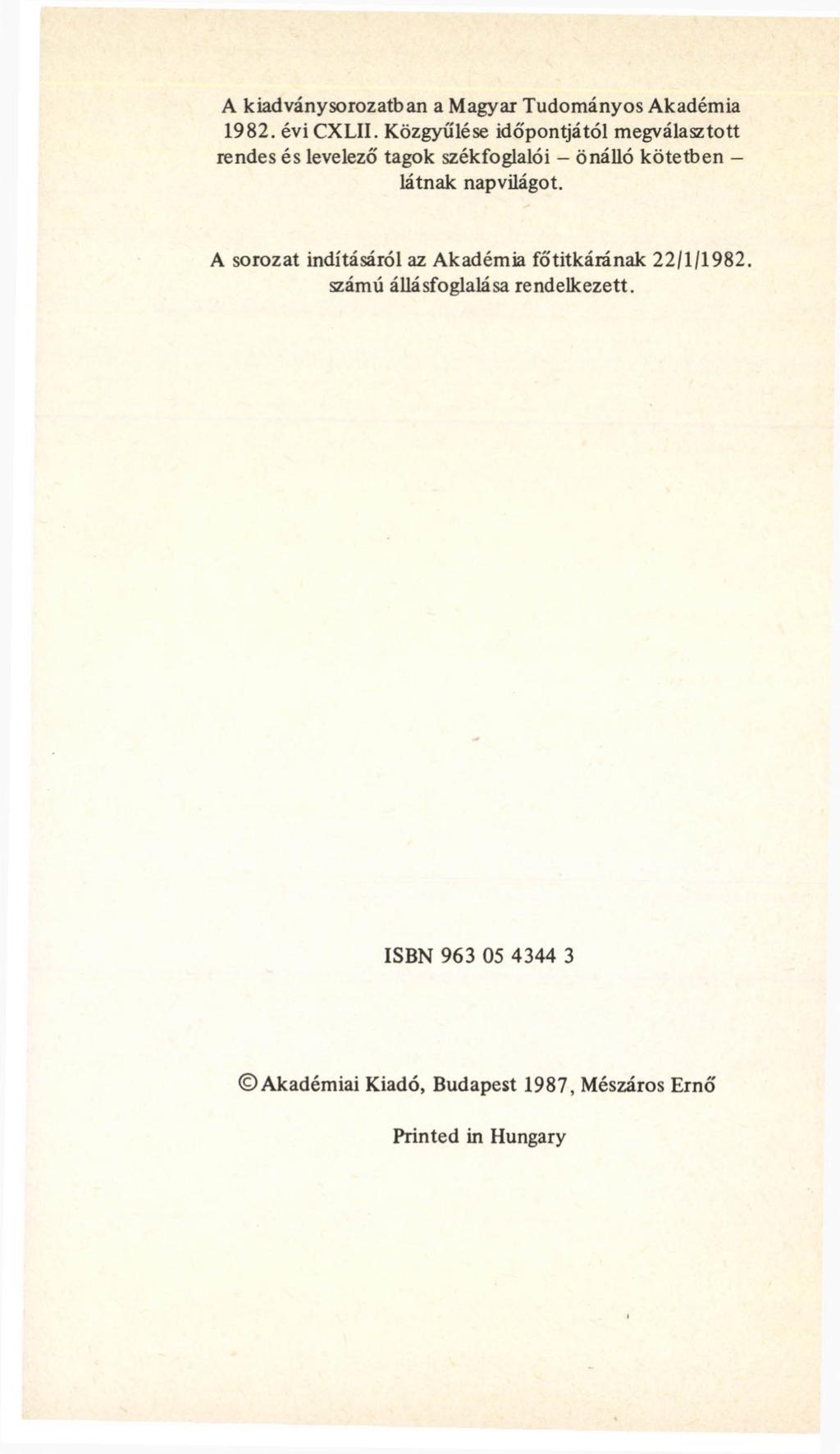 A kiadványsorozatban a Magyar Tudományos Akadémia 1982. évicxlii. Közgyűlése időpontjától megválasztott rendes és levelező tagok székfoglalói önálló kötetben látnak napvilágot.