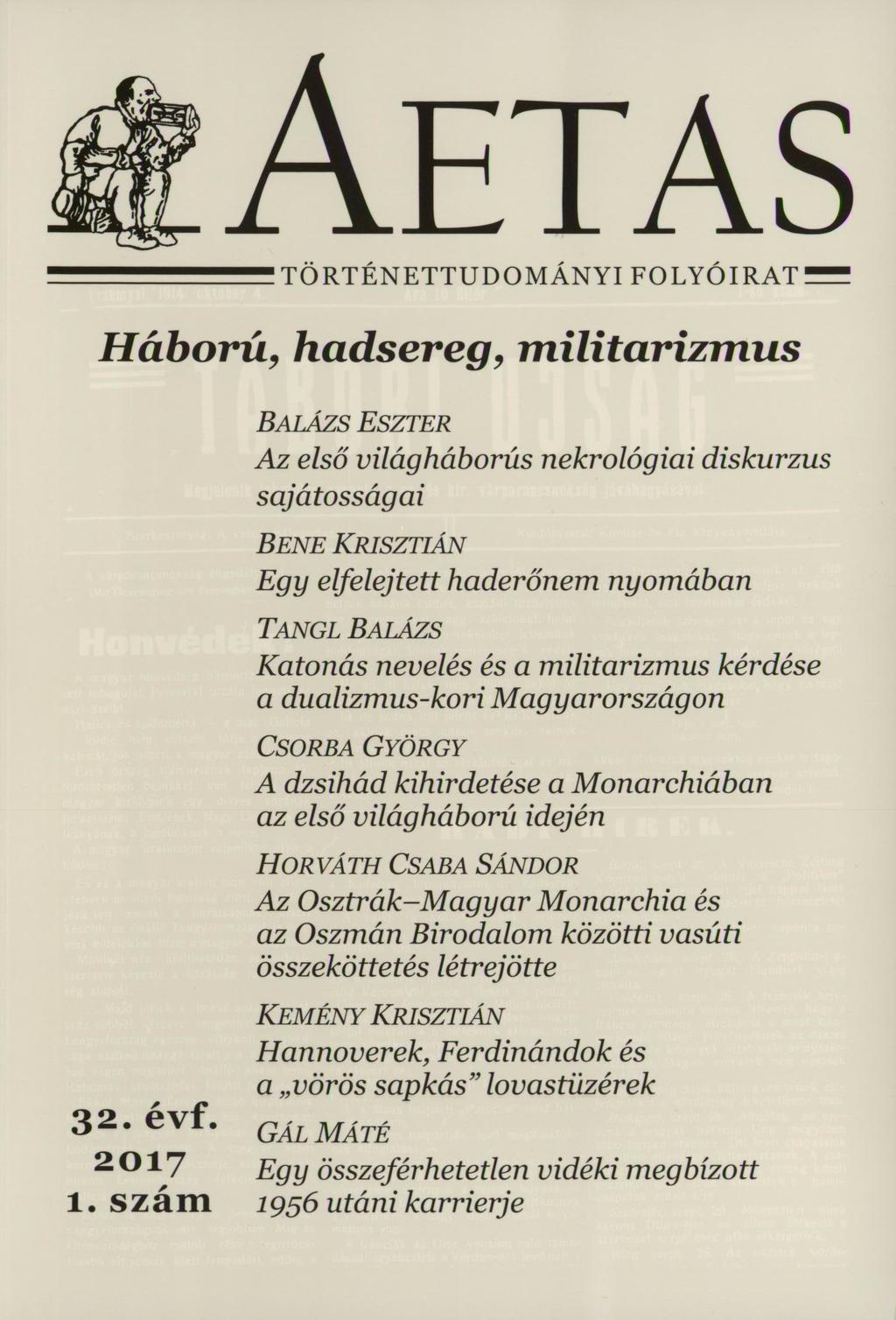 ! AETAS TÖRTÉNETTUDOMÁNYI F O L Y Ó I R A T A Háború, hadsereg, militarizmus BALÁZS ESZTER Az első világháborús nekrológiai diskurzus sajátosságai BENE KRISZTIÁN Egy elfelejtett haderőnem nyomában