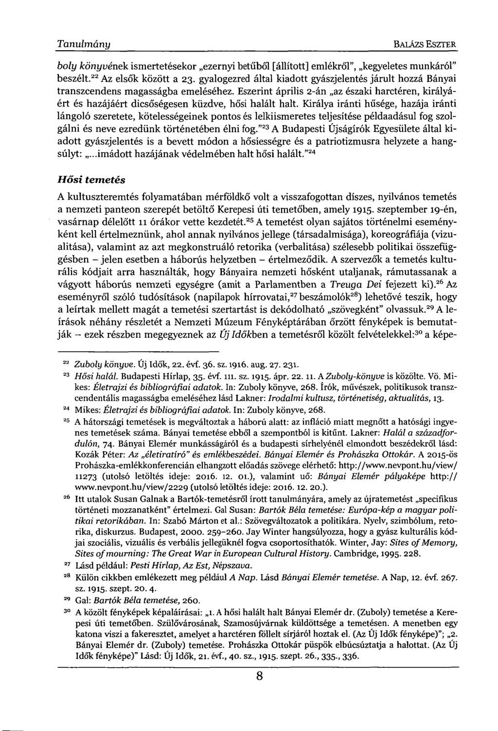 Tanulmány BALÁZS ESZTER boly könyvének ismertetésekor ezernyi betűből [állított] emlékről", kegyeletes munkáról" beszélt. 22 Az elsők között a 23.