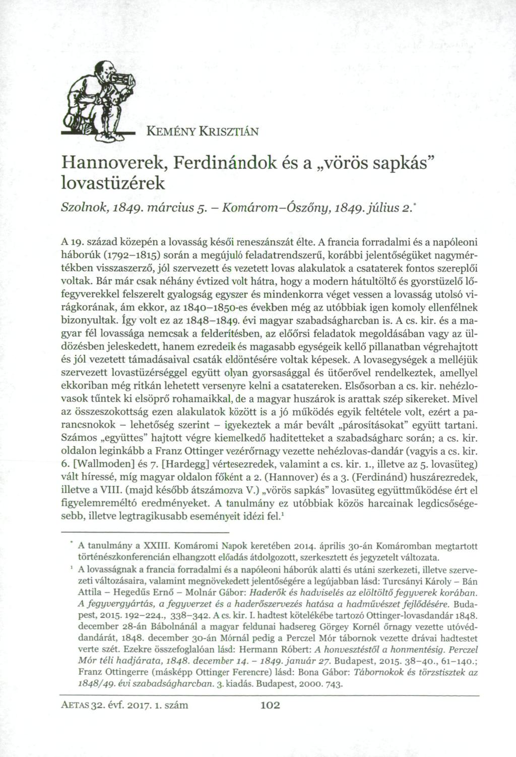 KEMÉNY KRISZTIÁN Hannoverek, Ferdinándok és a vörös sapkás" lovastüzérek Szolnok, 1849. március 5. - Komárom-Ószőny, 1849. július 2." A 19. század közepén a lovasság késői reneszánszát élte.