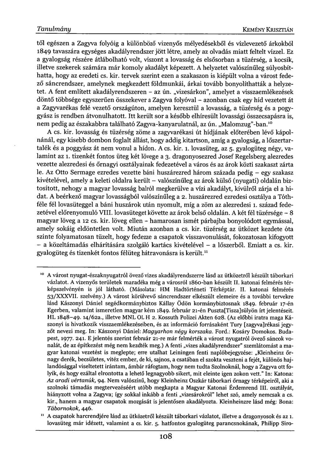 Tanulmány KEMÉNY KRISZTIÁN tői egészen a Zagyva folyóig a különböző vizenyős mélyedésekből és vízlevezető árkokból 1849 tavaszára egységes akadályrendszer jött létre, amely az olvadás miatt feltelt