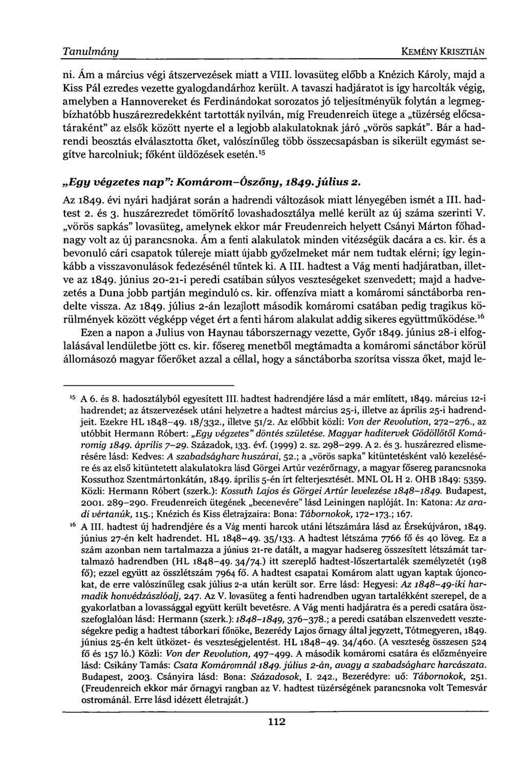 Tanulmány KEMÉNY KRISZTIÁN ni. Ám a március végi átszervezések miatt a VIII. lovasüteg előbb a Knézich Károly, majd a Kiss Pál ezredes vezette gyalogdandárhoz került.