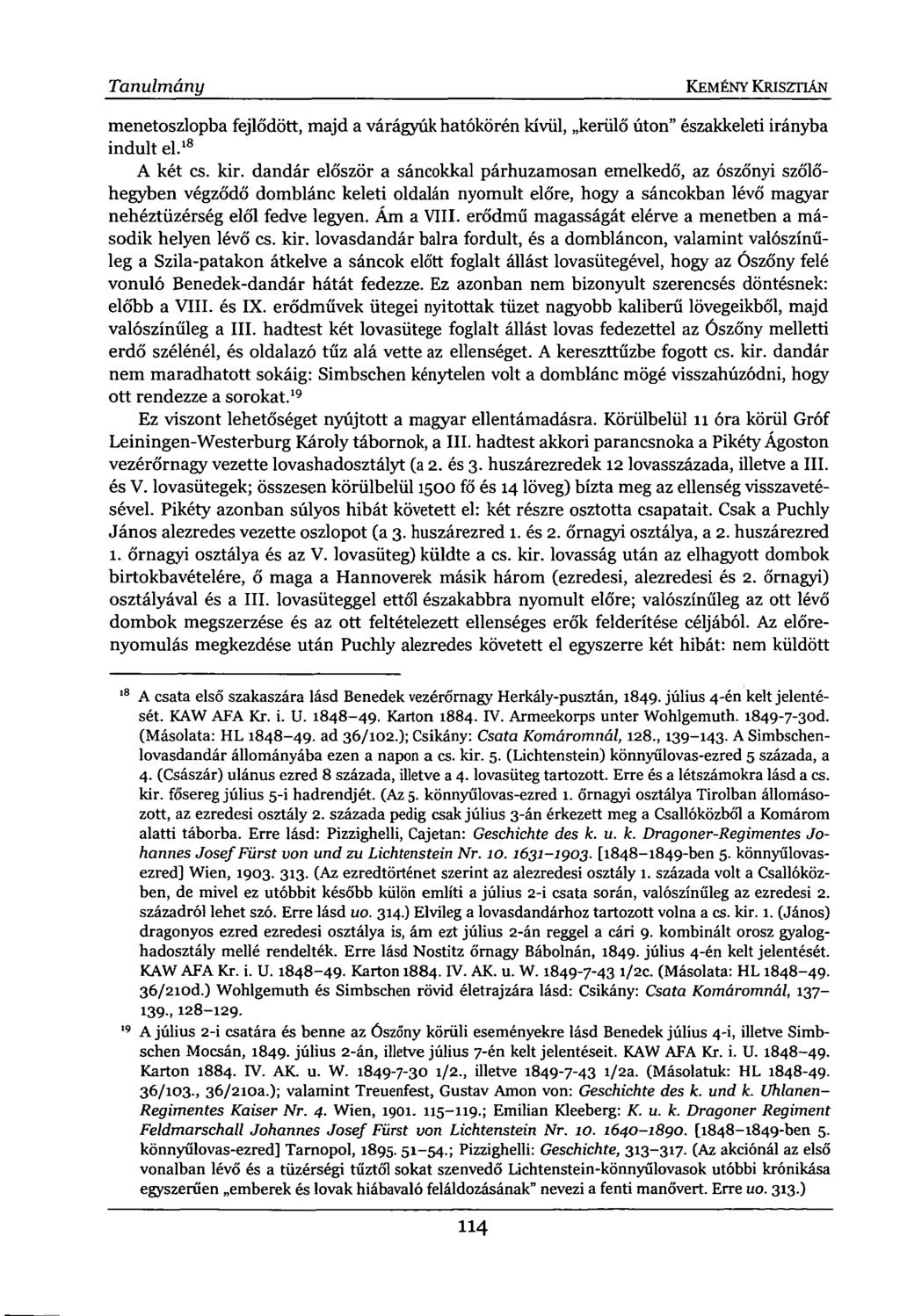 Tanulmány KEMÉNY KRISZTIÁN menetoszlopba fejlődött, majd a várágyúk hatókörén kívül, kerülő úton" északkeleti irányba indult el. 18 A két cs. kir.