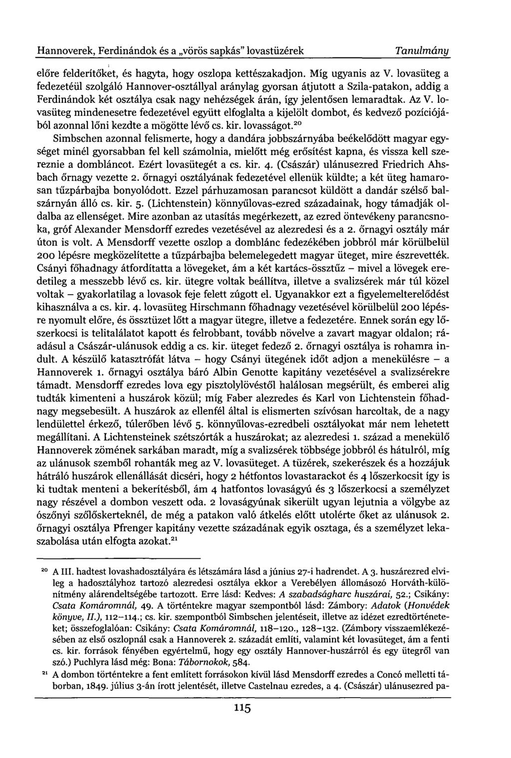 Hannoverek, Ferdinándok és a vörös sapkás" lovastüzérek Tanulmány előre felderítőket, és hagyta, hogy oszlopa kettészakadjon. Míg ugyanis az V.