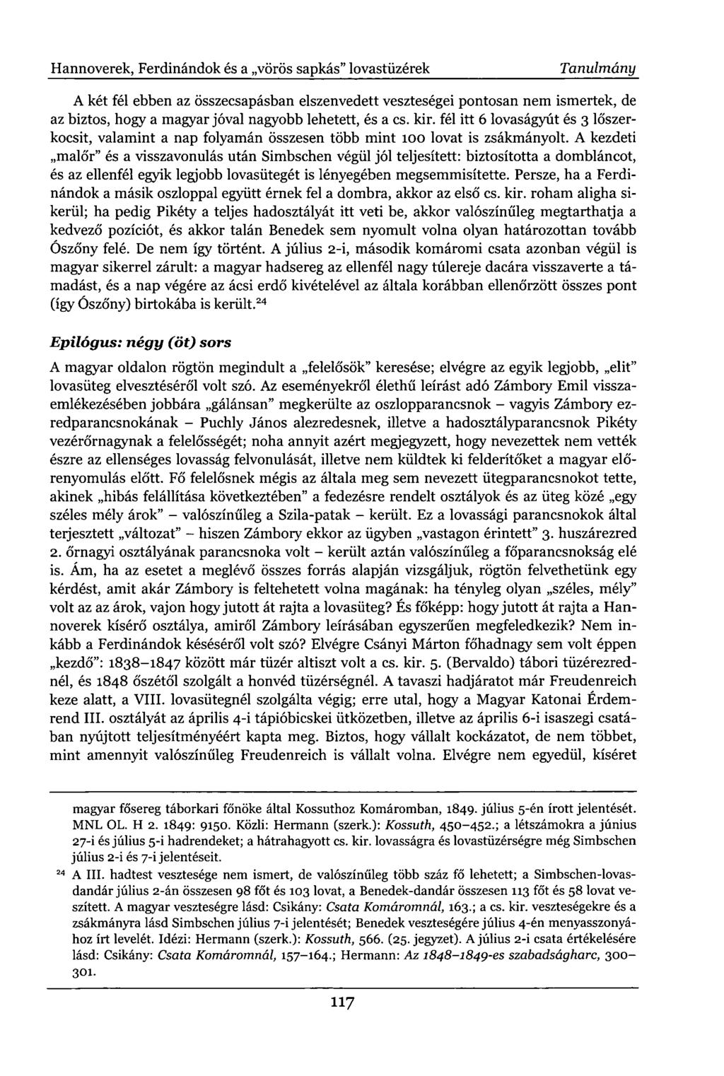 Hannoverek, Ferdinándok és a vörös sapkás" lovastüzérek Tanulmány A két fél ebben az összecsapásban elszenvedett veszteségei pontosan nem ismertek, de az biztos, hogy a magyar jóval nagyobb lehetett,