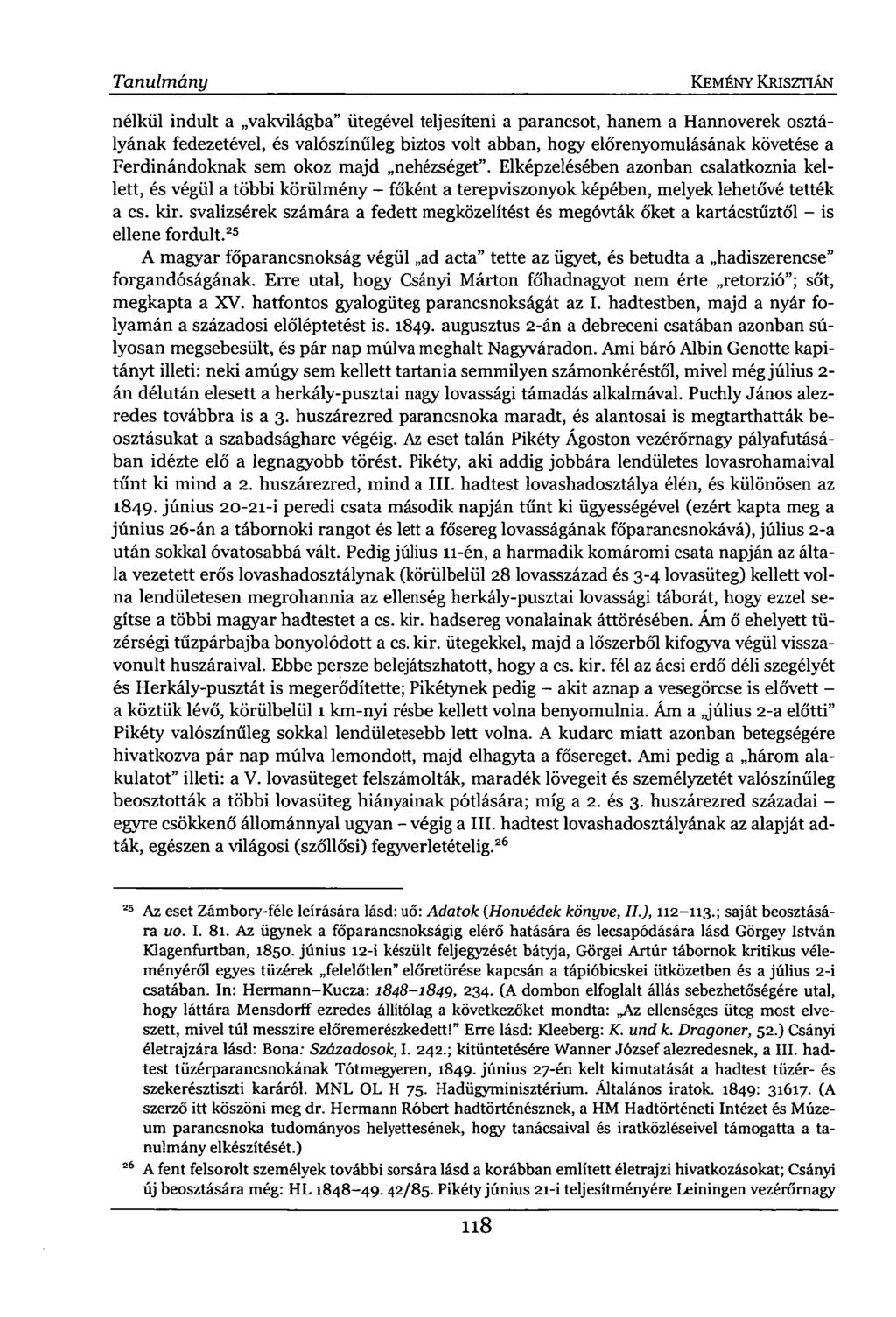 Tanulmány KEMÉNY KRISZTIÁN nélkül indult a vakvilágba" ütegével teljesíteni a parancsot, hanem a Hannoverek osztályának fedezetével, és valószínűleg biztos volt abban, hogy előrenyomulásának követése