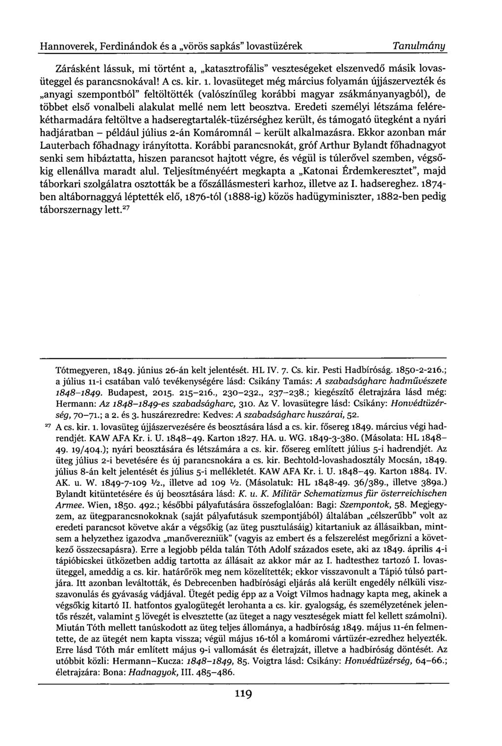 Hannoverek, Ferdinándok és a vörös sapkás" lovastüzérek Tanulmány Zárásként lássuk, mi történt a, katasztrofális" veszteségeket elszenvedő másik lovasüteggel és parancsnokával! A cs. kir. 1.
